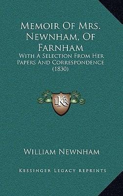 Memoir Of Mrs. Newnham, Of Farnham: With A Selection From Her Papers And Correspondence (1830)
