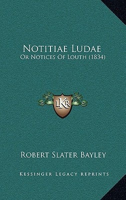 Notitiae Ludae: Or Notices Of Louth (1834)