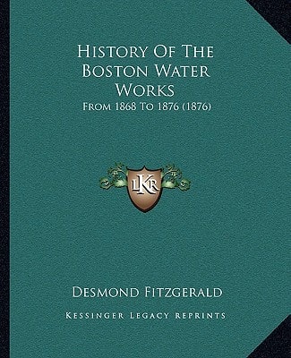 History Of The Boston Water Works: From 1868 To 1876 (1876)