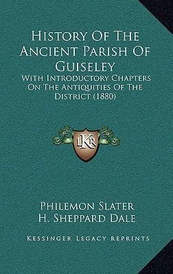 History Of The Ancient Parish Of Guiseley: With Introductory Chapters On The Antiquities Of The District (1880)
