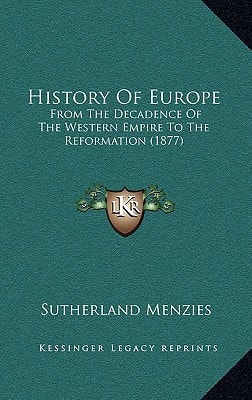 History Of Europe: From The Decadence Of The Western Empire To The Reformation (1877)