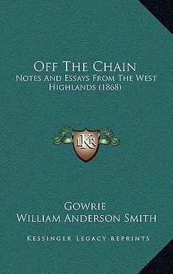 Off The Chain: Notes And Essays From The West Highlands (1868)