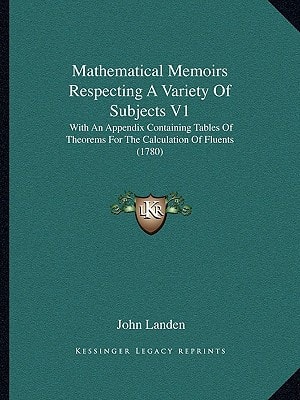 Mathematical Memoirs Respecting A Variety Of Subjects V1: With An Appendix Containing Tables Of Theorems For The Calculation Of Fluents (1780)