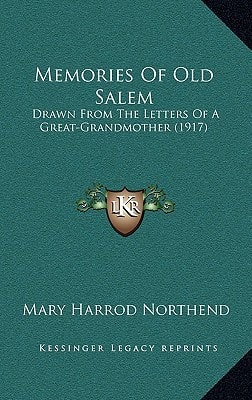 Memories Of Old Salem: Drawn From The Letters Of A Great-Grandmother (1917)