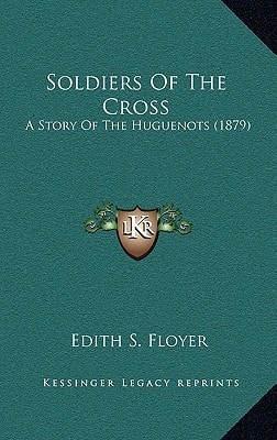 Soldiers Of The Cross: A Story Of The Huguenots (1879)