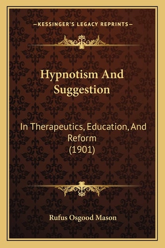 Hypnotism And Suggestion: In Therapeutics, Education, And Reform (1901)