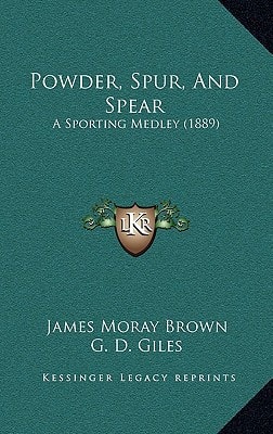 Powder, Spur, And Spear: A Sporting Medley (1889)
