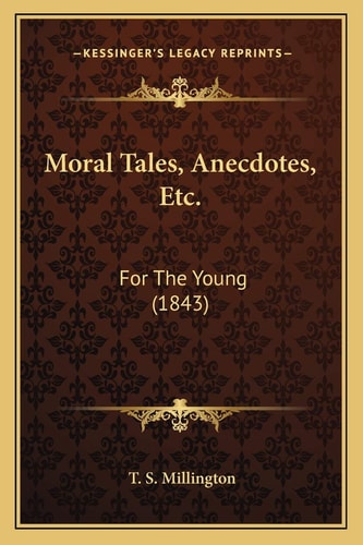 Moral Tales, Anecdotes, Etc.: For The Young (1843)