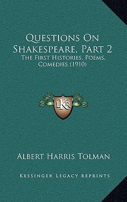 Questions On Shakespeare, Part 2: The First Histories, Poems, Comedies (1910)