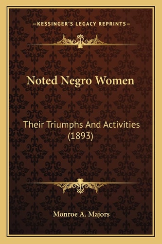Noted Negro Women: Their Triumphs And Activities (1893)