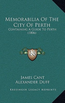 Memorabilia Of The City Of Perth: Containing A Guide To Perth (1806)