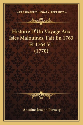 Histoire D'Un Voyage Aux Isles Malouines, Fait En 1763 Et 1764 V1 (1770)