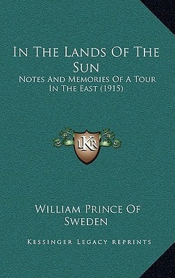 In The Lands Of The Sun: Notes And Memories Of A Tour In The East (1915)