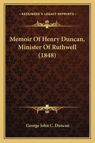 Memoir Of Henry Duncan, Minister Of Ruthwell (1848)