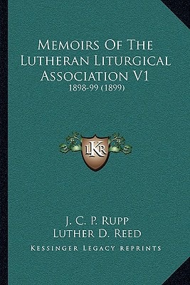 Memoirs Of The Lutheran Liturgical Association V1: 1898-99 (1899)