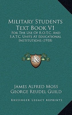 Military Students Text Book V1: For The Use Of R.O.T.C. And S.A.T.C. Units At Educational Institutions (1918)