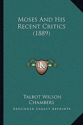 Moses And His Recent Critics (1889)