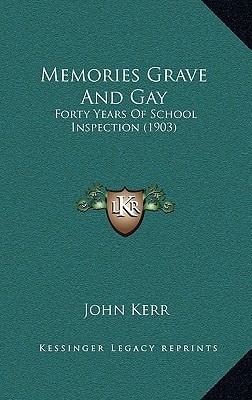Memories Grave and Gay: Forty Years of School Inspection (1903)