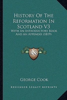 History Of The Reformation In Scotland V3: With An Introductory Book And An Appendix (1819)