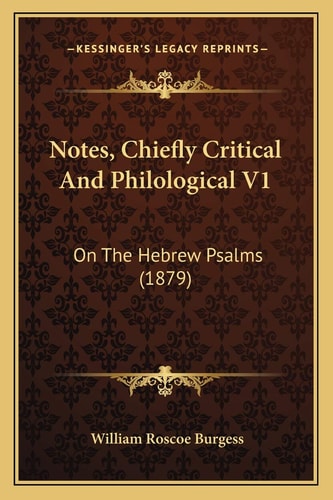 Notes, Chiefly Critical And Philological V1: On The Hebrew Psalms (1879)