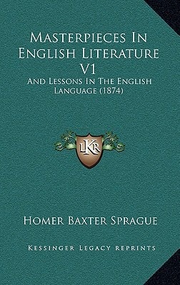 Masterpieces In English Literature V1: And Lessons In The English Language (1874)