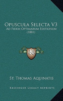 Opuscula Selecta V3: Ad Fidem Optimarum Editionum (1881)