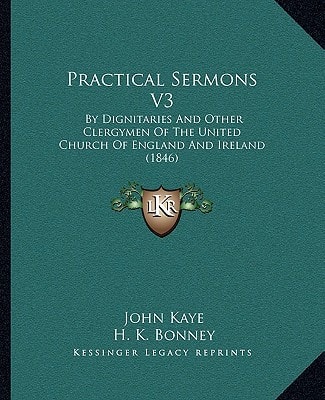 Practical Sermons V3: By Dignitaries And Other Clergymen Of The United Church Of England And Ireland (1846)