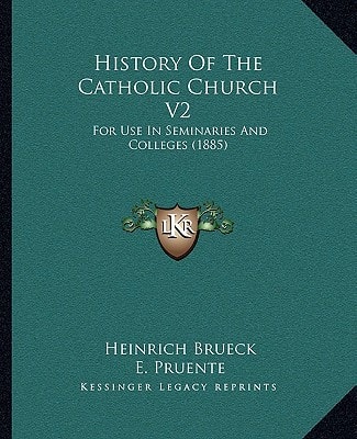History Of The Catholic Church V2: For Use In Seminaries And Colleges (1885)