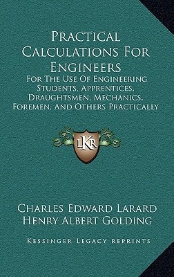 Practical Calculations For Engineers: For The Use Of Engineering Students, Apprentices, Draughtsmen, Mechanics, Foremen, And Others Practically Engaged In Engineering Work (1907)