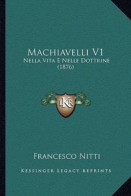 Machiavelli V1: Nella Vita E Nelle Dottrine (1876)