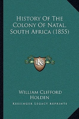 History Of The Colony Of Natal, South Africa (1855)