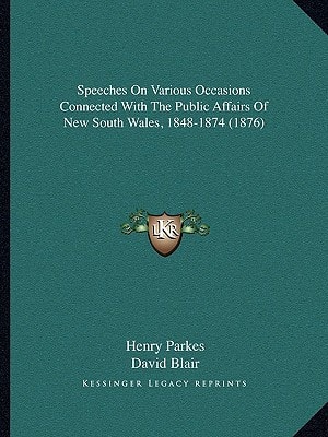 Speeches On Various Occasions Connected With The Public Affairs Of New South Wales, 1848-1874 (1876)