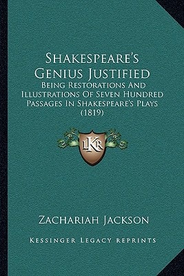Shakespeare's Genius Justified: Being Restorations And Illustrations Of Seven Hundred Passages In Shakespeare's Plays (1819)