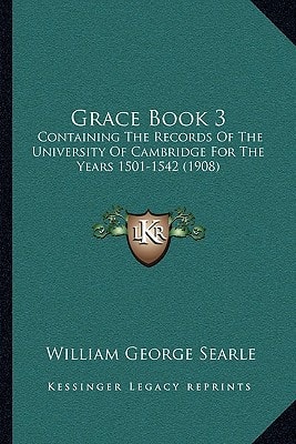 Grace Book 3: Containing The Records Of The University Of Cambridge For The Years 1501-1542 (1908)