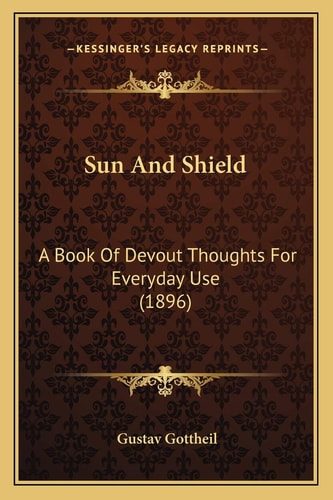 Sun And Shield: A Book Of Devout Thoughts For Everyday Use (1896)