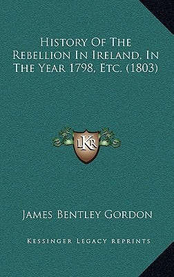 History Of The Rebellion In Ireland, In The Year 1798, Etc. (1803)