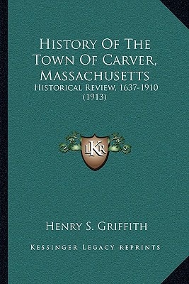 History Of The Town Of Carver, Massachusetts: Historical Review, 1637-1910 (1913)
