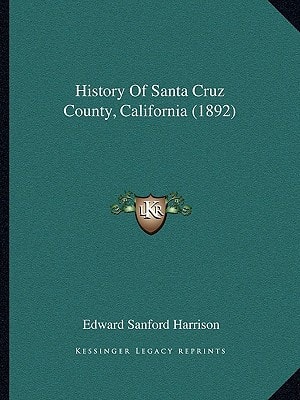 History Of Santa Cruz County, California (1892)