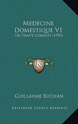 Medecine Domestique V1: Ou Traite Complet (1783)