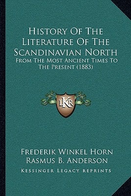 History Of The Literature Of The Scandinavian North: From The Most Ancient Times To The Present (1883)