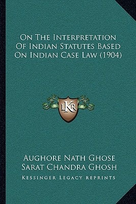 On The Interpretation Of Indian Statutes Based On Indian Case Law (1904)