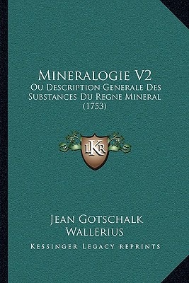 Mineralogie V2: Ou Description Generale Des Substances Du Regne Mineral (1753)