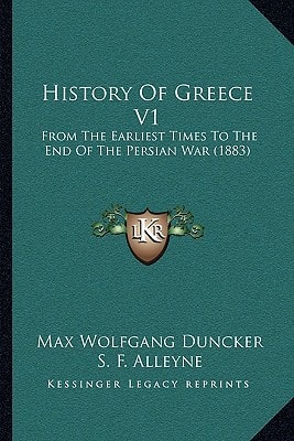 History Of Greece V1: From The Earliest Times To The End Of The Persian War (1883)