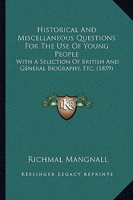 Historical And Miscellaneous Questions For The Use Of Young People: With A Selection Of British And General Biography, Etc. (1859)