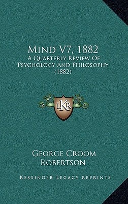 Mind V7, 1882: A Quarterly Review Of Psychology And Philosophy (1882)