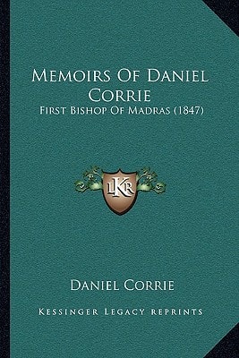 Memoirs Of Daniel Corrie: First Bishop Of Madras (1847)