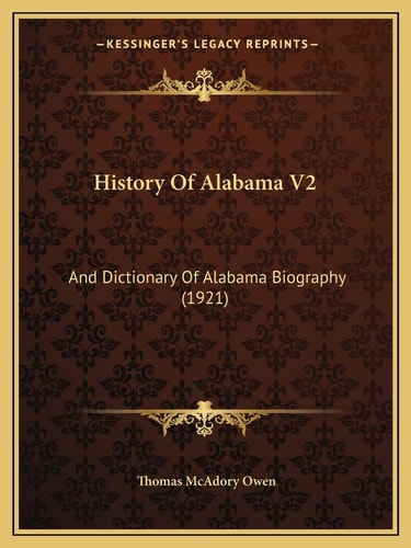 History Of Alabama V2: And Dictionary Of Alabama Biography (1921)
