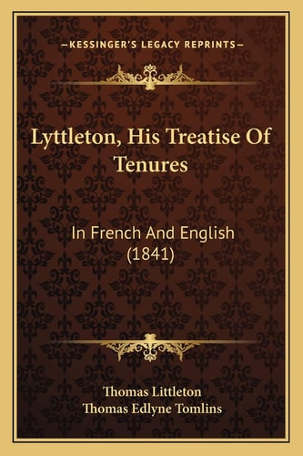 Lyttleton, His Treatise Of Tenures: In French And English (1841)