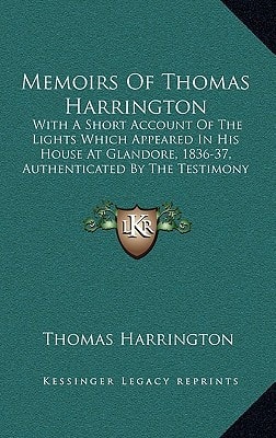 Memoirs Of Thomas Harrington: With A Short Account Of The Lights Which Appeared In His House At Glandore, 1836-37, Authenticated By The Testimony Of Eye Witnesses (1840)