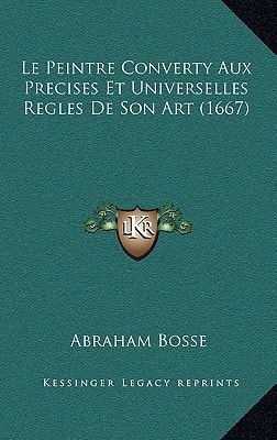 Le Peintre Converty Aux Precises Et Universelles Regles De Son Art (1667)